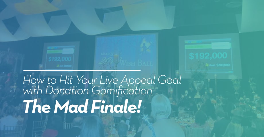 How To Hit Your Live Appeal Goal With Donation Gamification - The MAD Finale!