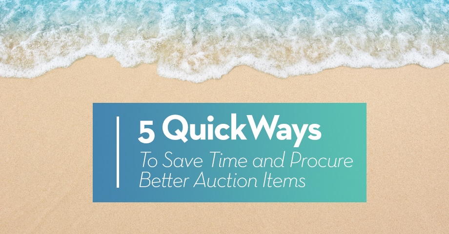 5 Quick Ways to Save Time and Procure Better Auction Items