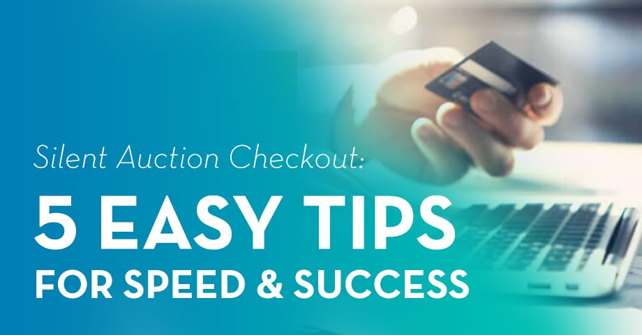 Silent Auction Checkout: 5 easy tips for speed and success