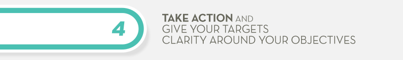 4) Take Action and Give Your Targets Clarity Around Your OBjectives