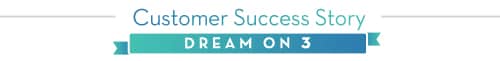 Customer Success Story: Dream on 3