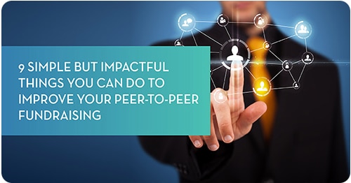 9 Simple But Impactful Things You Can Do to Improve Your Peer-to-Peer Fundraising