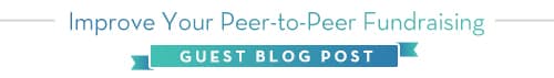 Improve Your Peer-to-Peer Fundraising: Guest Blog Post