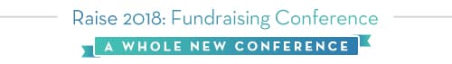 Raise 2018: Fundraising Conference: A Whole New Conference