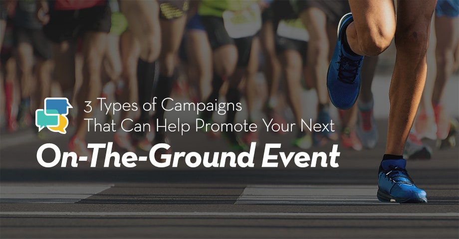 3 Types of Campaigns That Can Help Promote Your Next On-the-Ground Event