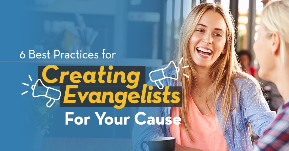 6 Best Practices for Creating Evangelists for your Cause