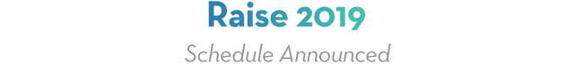 Raise 2019 Schedule Announced