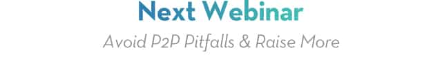 Next Webinar - Avoid P2P Pitfalls & Raise More