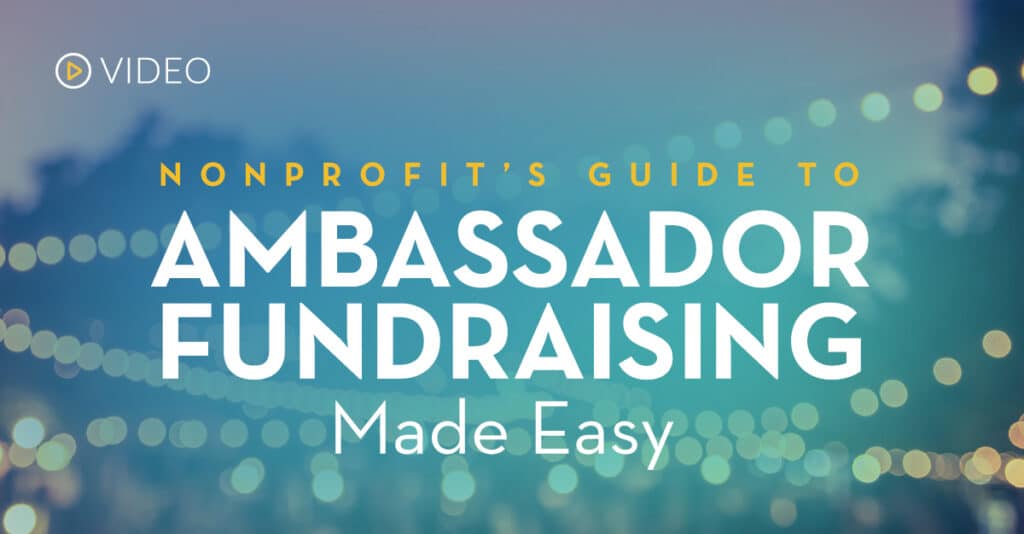 Video: Nonprofit's Guide to Ambassador Fundraising Made Easy