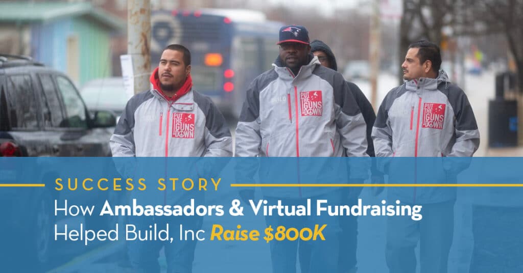 How Ambassadors & Virtual Fundraising Helped Build, Inc Raise $800K