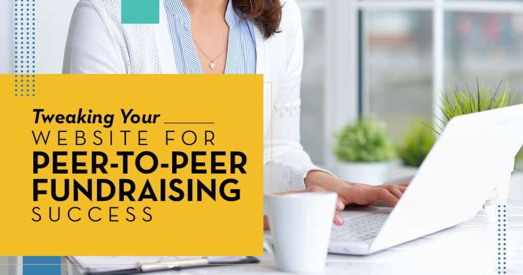 Update your nonprofit's website to strengthen the results of your P2P campaigns.