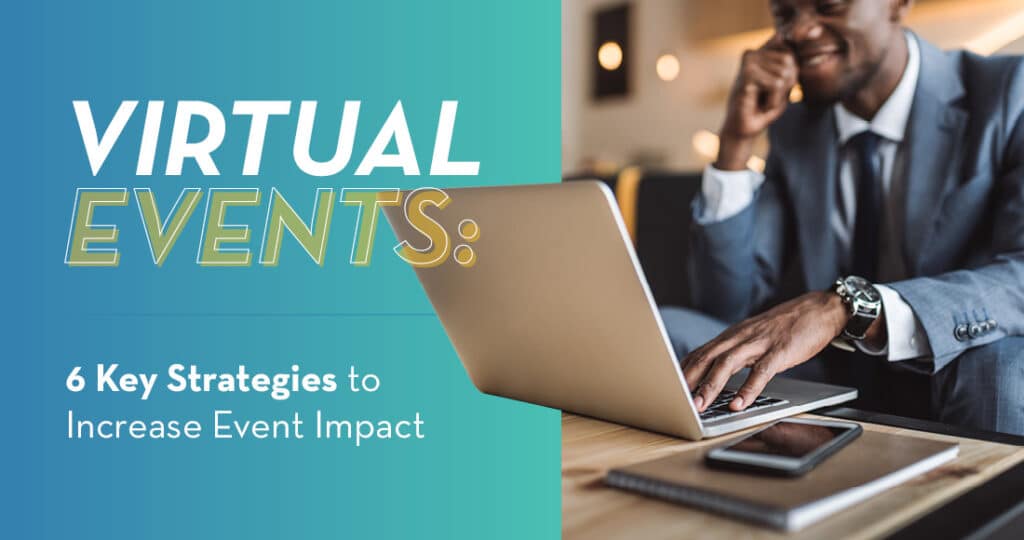 Use these strategies to increase the long-term impact of any virtual events your organization is planning.