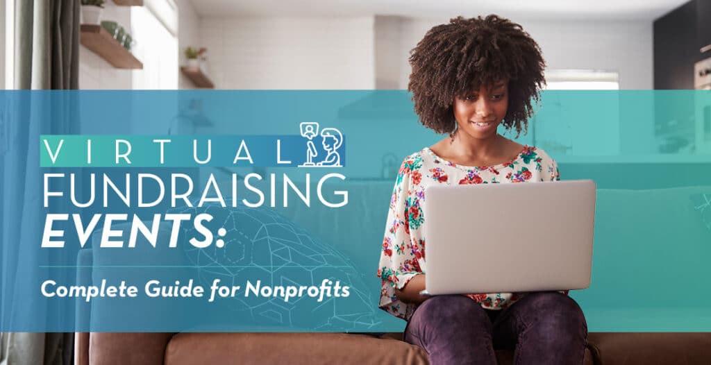 Virtual fundraising events give nonprofits more flexibility to engage with donors online.