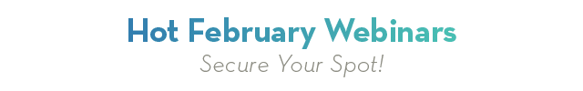 Hot February Webinars
