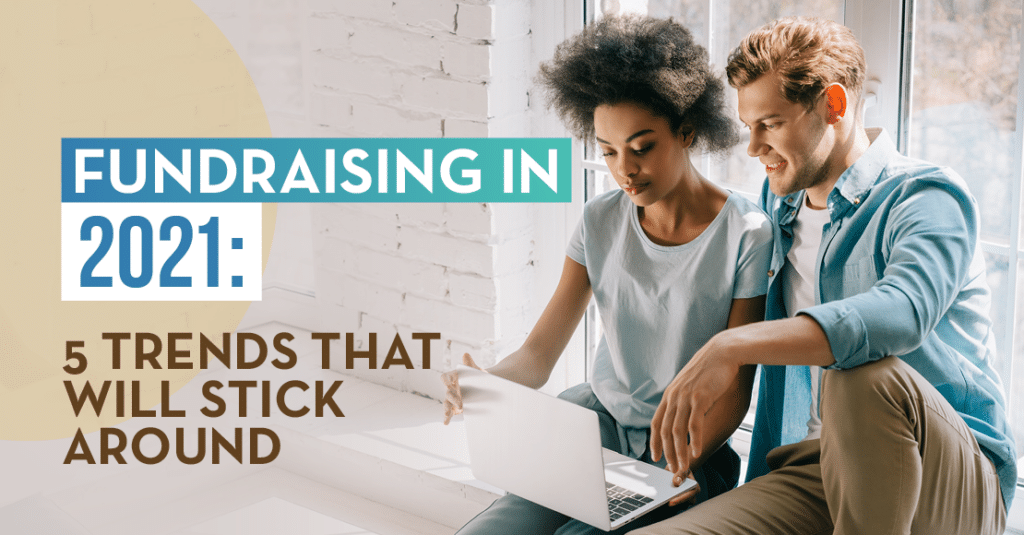 After seismic shifts during the pandemic, a few key 2021 fundraising trends have come into focus.