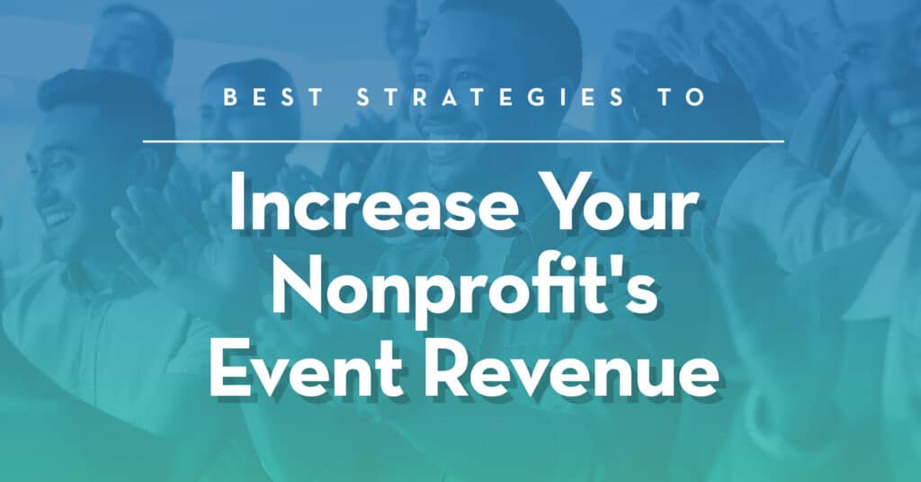 Best Strategies to Increase Your Nonprofit's Event Revenue