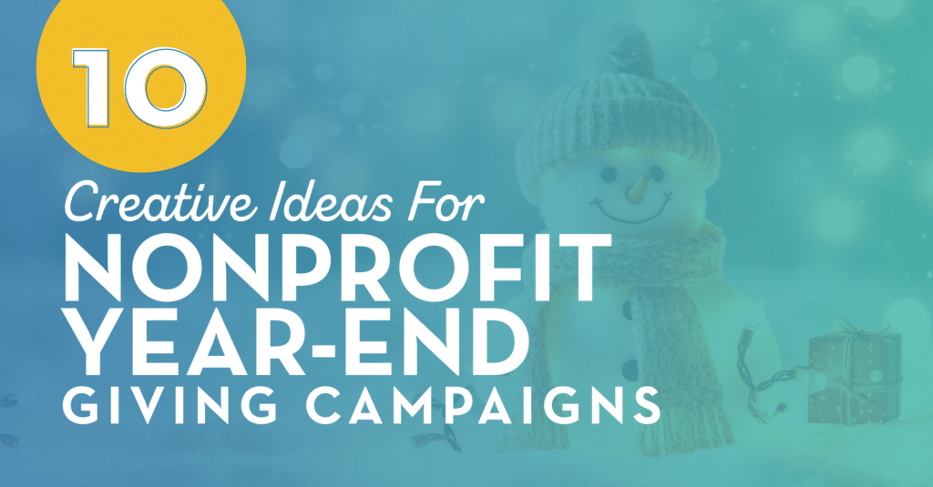 The title of this article, “10 Creative Ideas for Nonprofit Year-End Giving Campaigns” over an image of a snowman next to a present.